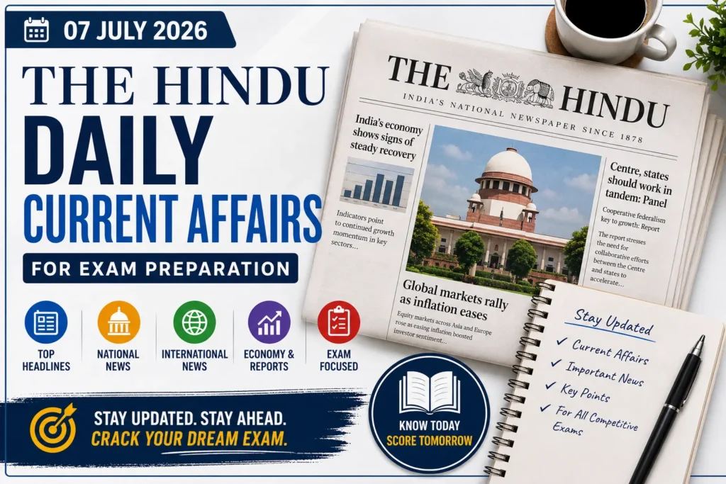 The Hindu Daily Current Affairs for 07 July 2026
